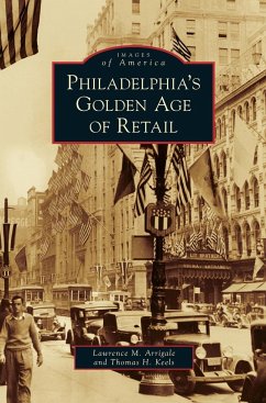 Philadelphia's Golden Age of Retail - Arrigale, Lawrence M.; Keels, Thomas H.