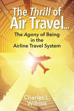 The Thrill of Air Travel . . . The Agony of Being in the Airline Travel System - Wilkins, Charles L.