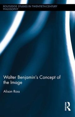 Walter Benjamin's Concept of the Image - Ross, Alison