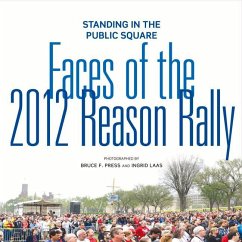 Standing in the Public Square: Faces of the 2012 Reason Rally Volume 1 - Laas, Ingrid; Press, Bruce