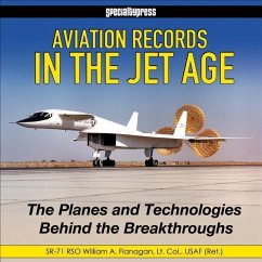 Aviation Records in the Jet Age - Op/HS: The Planes and Technologies Behind the Breakthroughs - FLANAGAN, WILLIAM