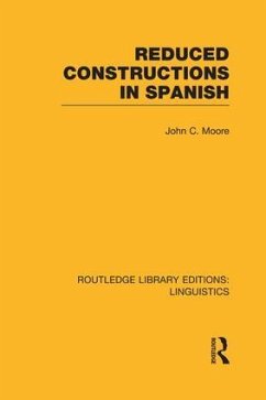 Reduced Constructions in Spanish (Rle Linguistics E: Indo-European Linguistics) - Moore, John C