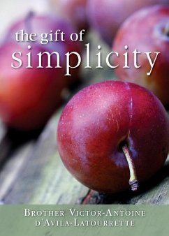 Gift of Simplicity: Heart, Mind, Body, Soul - D'Avila-Latourette, Victor-Antoine