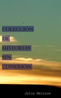 Colección de Historias Sin Conexión - Malinow, Julia