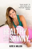 Healthy Is the New Skinny: Your Guide to Self-Love in a Picture Perfect World