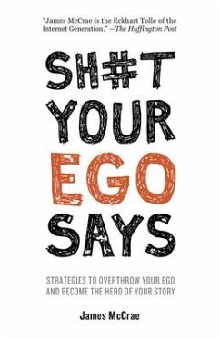 Sh#t Your Ego Says: Strategies to Overthrow Your Ego and Become the Hero of Your Story - Mccrae, James