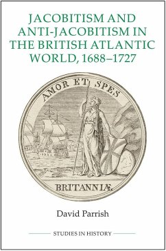 Jacobitism and Anti-Jacobitism in the British Atlantic World, 1688-1727 - Parrish, David