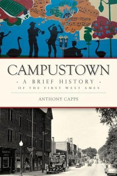 Campustown: A Brief History of the First West Ames - Capps, Anthony