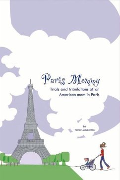 Paris Mommy: An American Mom's Trials and Tribulations in the City of Light Volume 1 - McLachlan, Tamar