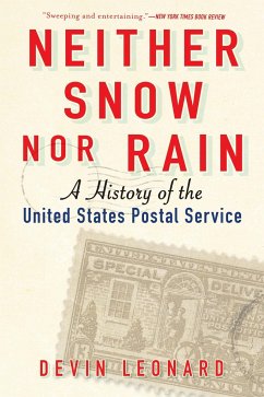 Neither Snow Nor Rain: A History of the United States Postal Service - Leonard, Devin