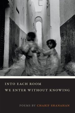 Into Each Room We Enter Without Knowing - Shanahan, Charif