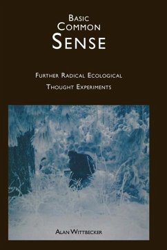 Basic Common Sense: Further Radical Ecological Thought Experiments - Wittbecker, Alan E. R.