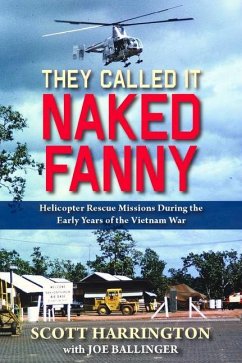 They Called It Naked Fanny: Helicopter Rescue Missions During the Early Years of the Vietnam War - Harrington, Scott