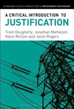 A Critical Introduction to Justification - Dougherty, Trent; Matheson, Jonathan; McCain, Kevin; Rogers, Jason