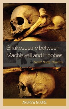 Shakespeare between Machiavelli and Hobbes - Moore, Andrew