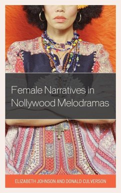 Female Narratives in Nollywood Melodramas - Johnson, Elizabeth; Culverson, Donald