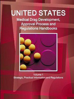 US Medical Drugs Development, Approval Process and Regulations Handbook Volume 1 Strategic, Practical Information and Regulations - Ibp, Inc.