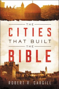 The Cities That Built the Bible - Cargill, Robert