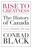Rise to Greatness, Volume 2: Dominion (1867-1949): The History of Canada from the Vikings to the Present
