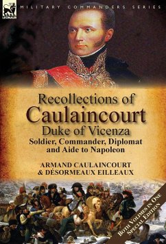 Recollections of Caulaincourt, Duke of Vicenza - Caulaincourt, Armand-Augustin-Louis; Eilleaux, Désormeaux