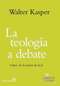 La teología a debate : claves de la ciencia de la fe - Kasper, Walter