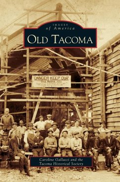 Old Tacoma - Gallacci, Caroline; Tacoma Historical Society