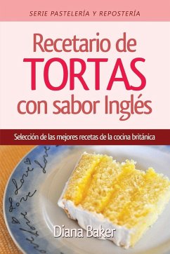 Recetario de Tortas y Pasteles con sabor inglés - Baker, Diana