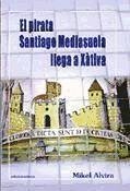 El pirata Santiago Mediasuela llega a Xátiva - Alvira Palacios, Mikel