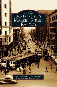 San Francisco's Market Street Railway - Vielbaum, Walt; Hoffman, Philip; Ute, Grant