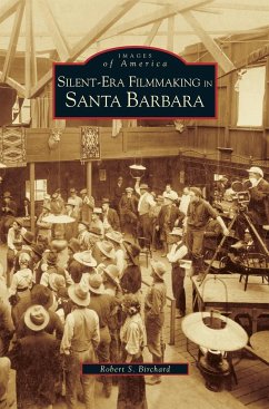 Silent-Era Filmmaking in Santa Barbara - Birchard, Robert S.