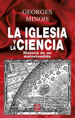 La Iglesia y la ciencia : historia de un malentendido - Minois, Georges