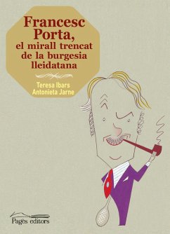 Francesc Porta : el mirall trencat de la burgesia lleidatana - Jarne Modol, Antonieta; Ibars, Teresa