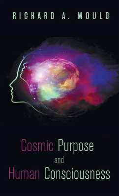 Cosmic Purpose and Human Consciousness - Mould, Richard A.