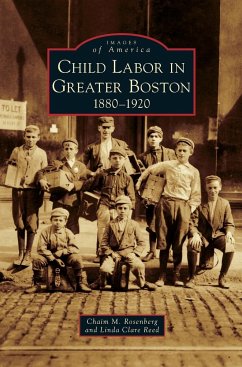 Child Labor in Greater Boston - Rosenberg, Chaim M.; Reed, Linda Clare