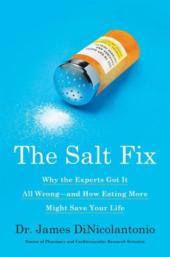 The Salt Fix: Why the Experts Got It All Wrong--And How Eating More Might Save Your Life - Dinicolantonio, James