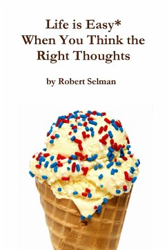 Life is Easy* When You Think the Right Thoughts - Selman, Robert