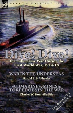 Dive! Dive!-The Submarine War During the First World War, 1914-18 - Wheeler, Harold F. B.; Domville-Fife, Charles W.