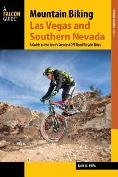 Mountain Biking Las Vegas and Southern Nevada: A Guide to the Area's Greatest off-Road Bicycle Rides - Papa, Paul W.