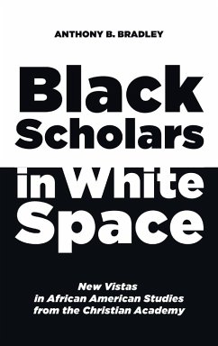 Black Scholars in White Space - Bradley, Anthony B.
