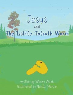 Jesus and The Little Tolaath Worm - Webb, Wendy
