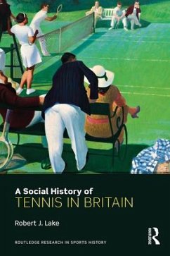 A Social History of Tennis in Britain - Lake, Robert J