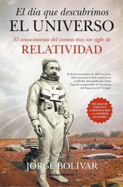 El día que descubrimos el universo : el conocimiento del cosmos tras un siglo de relatividad - Bolívar, Jorge