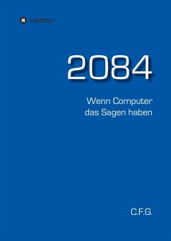 2084 - Wenn Computer das Sagen haben - C. F. G.