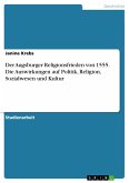 Der Augsburger Religionsfrieden von 1555. Die Auswirkungen auf Politik, Religion, Sozialwesen und Kultur