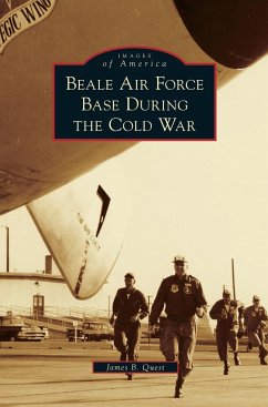 Beale Air Force Base During the Cold War - Quest, James B.