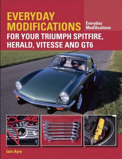 Everyday Modifications for Your Triumph Spitfire, Herald, Vitesse and GT6 - Ayre, Iain