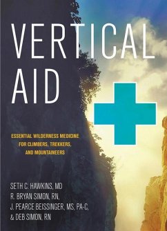 Vertical Aid: Essential Wilderness Medicine for Climbers, Trekkers, and Mountaineers - Hawkins, Seth C.; Simon, R. Bryan; Beissinger, J. Pearce