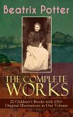 The Complete Works of Beatrix Potter: 22 Children's Books with 650+ Original Illustrations in One Volume (eBook, ePUB)