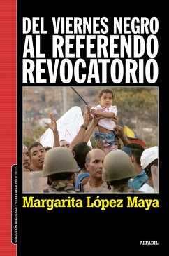 Del viernes negro al Referendo Revocatorio (eBook, ePUB) - López Maya, Margarita