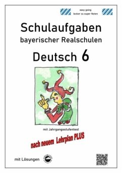 Deutsch 6, Schulaufgaben bayerischer Realschulen mit Lösungen nach LehrplanPLUS - Arndt, Monika